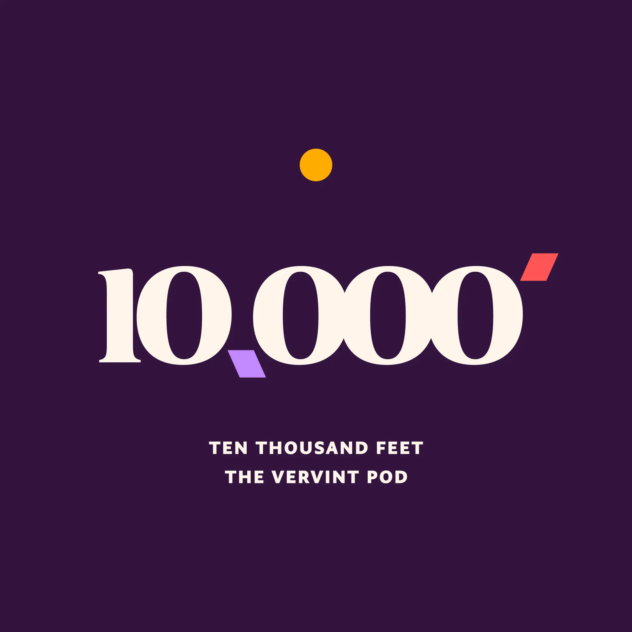 The Vervint Podcast: Ten Thousand Feet.