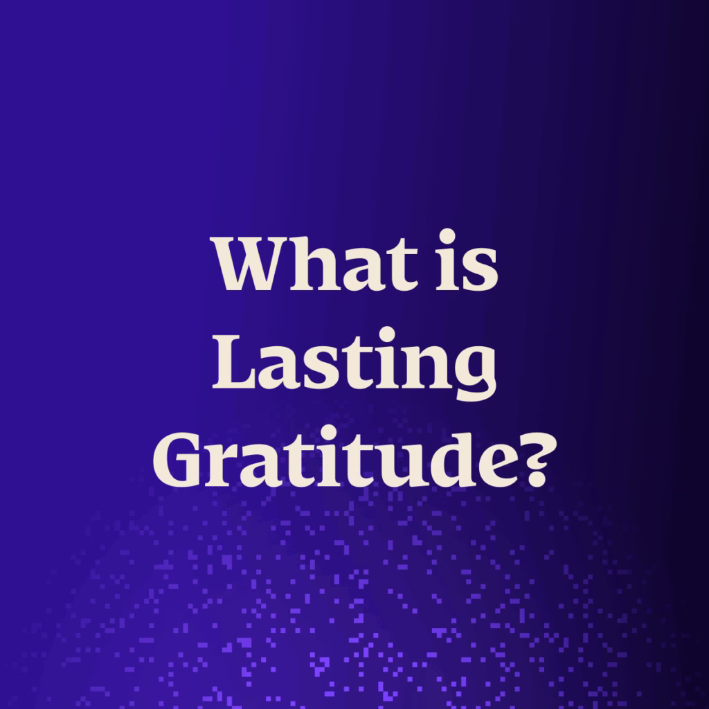 Text that says: What is Lasting Gratitude? Blue Background